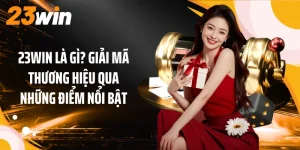 23WIN Là Gì? Giải Mã Thương Hiệu Qua Những Điểm Nổi Bật