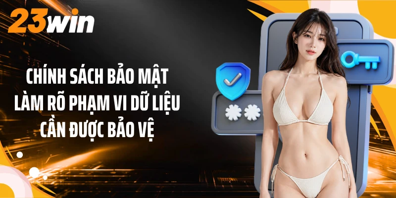 Chính Sách Bảo Mật 1 Chính sách bảo mật làm rõ phạm vi dữ liệu cần được bảo vệ