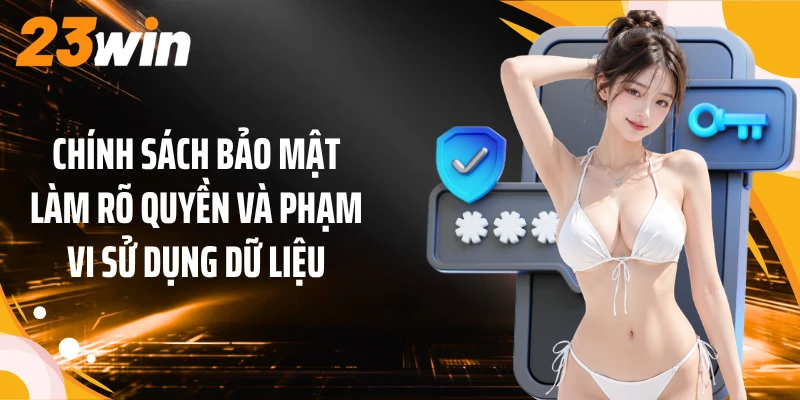 Chính Sách Bảo Mật 2 Chính sách bảo mật làm rõ quyền và phạm vi sử dụng dữ liệu