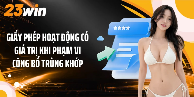 Giấy Phép Hoạt Động 2 Giấy phép hoạt động có giá trị khi phạm vi công bố trùng khớp