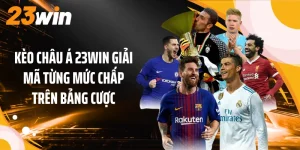 Kèo châu Á 23WIN Giải Mã Từng Mức Chấp Trên Bảng Cược