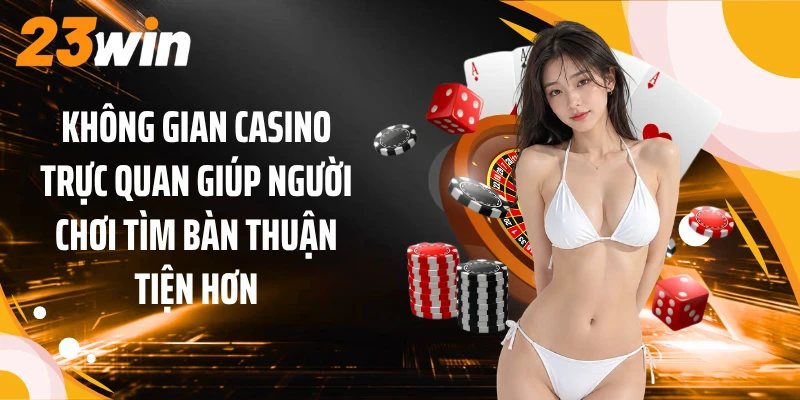 Không gian casino trực quan giúp người chơi tìm bàn thuận tiện hơn