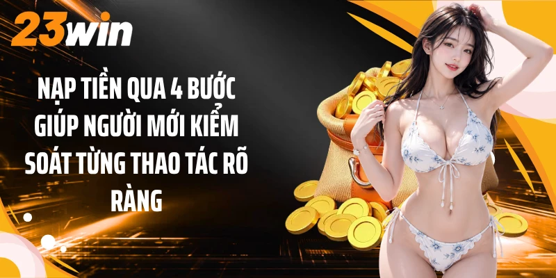 Nạp Tiền 2 Nạp tiền qua 4 bước giúp người mới kiểm soát từng thao tác rõ ràng