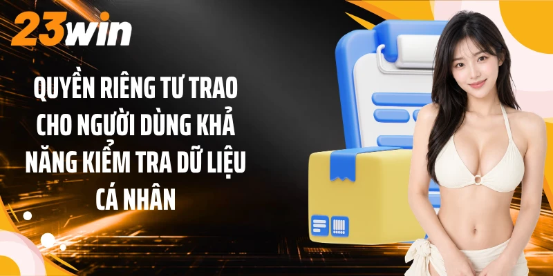 Quyền riêng tư trao cho người dùng khả năng kiểm tra dữ liệu cá nhân