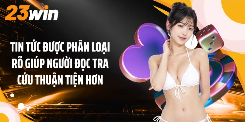 Tin tức được phân loại rõ giúp người đọc tra cứu thuận tiện hơn