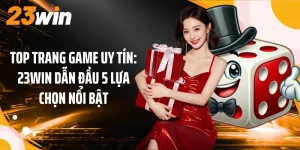 Top Trang Game Uy Tín: 23WIN Dẫn Đầu 5 Lựa Chọn Nổi Bật